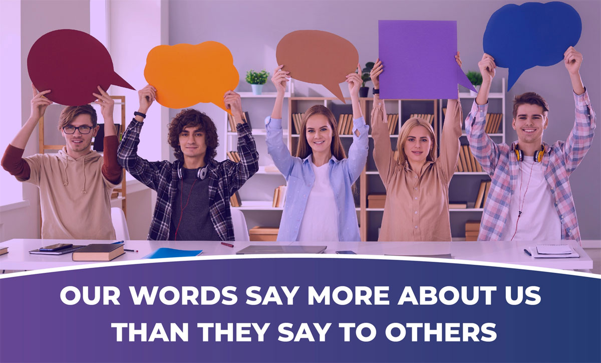 Our words say more about us than they say to others